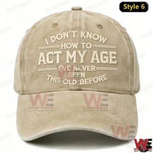I Don't Know How To Act My Age I've Never Been This Old Before Embroidery Cap 13 i dont know how to act my age ive never been this old before embroidery cap welocalbrandhoodie img 5 2w7ZC