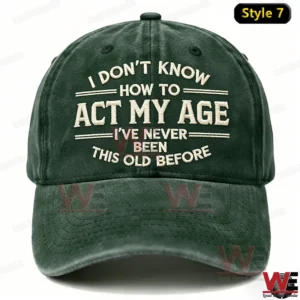 I Don't Know How To Act My Age I've Never Been This Old Before Embroidery Cap 14 i dont know how to act my age ive never been this old before embroidery cap welocalbrandhoodie img 6 tSg9t