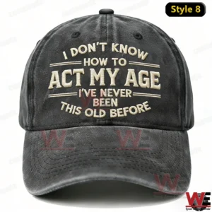 I Don't Know How To Act My Age I've Never Been This Old Before Embroidery Cap 15 i dont know how to act my age ive never been this old before embroidery cap welocalbrandhoodie img 7 Z3aq1